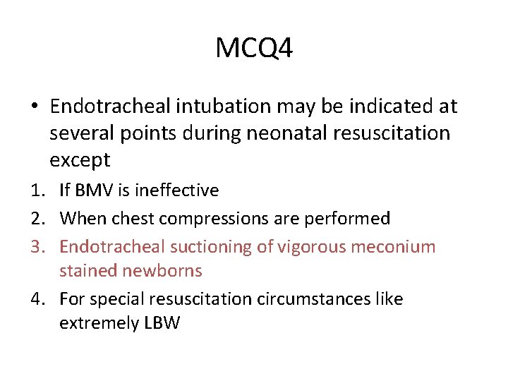 MCQ 4 • Endotracheal intubation may be indicated at several points during neonatal resuscitation