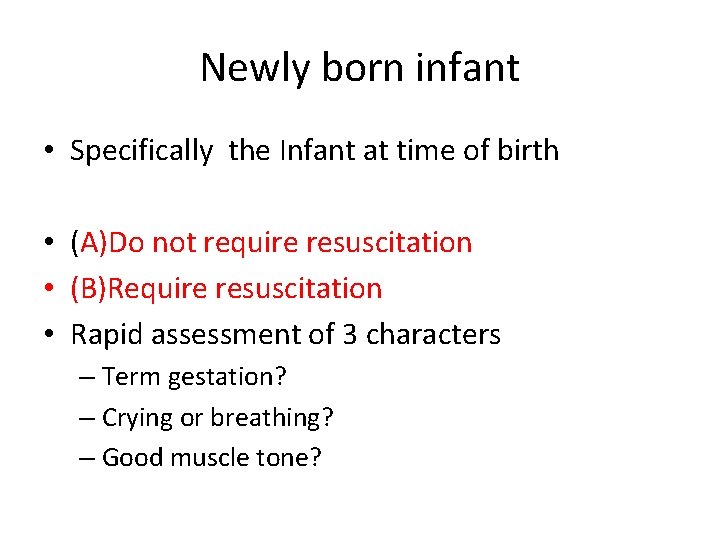 Newly born infant • Specifically the Infant at time of birth • (A)Do not