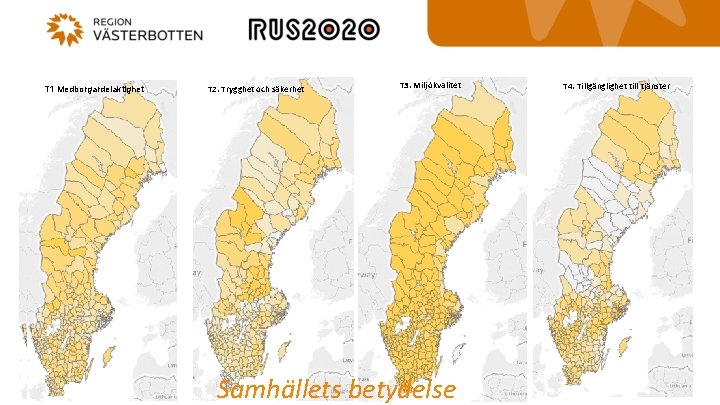 T 1 T 1 Medborgardelaktighet T 2. Trygghet och säkerhet T 3. Miljökvalitet Samhällets