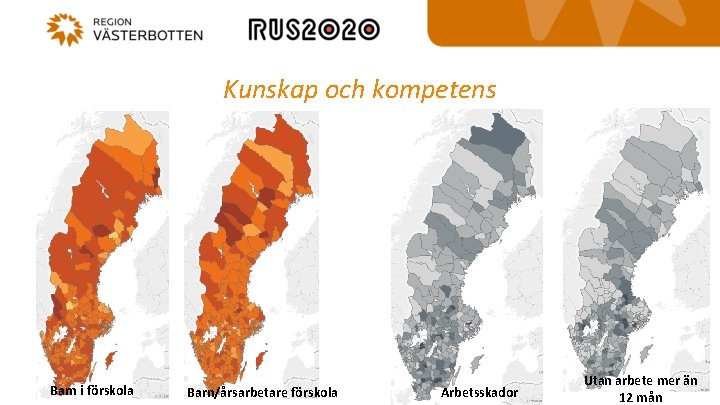 Kunskap och kompetens Barn i förskola Barn/årsarbetare förskola Arbetsskador Utan arbete mer än 12