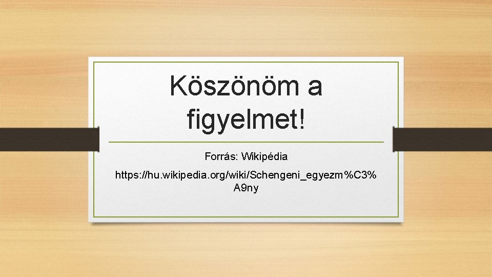 Köszönöm a figyelmet! Forrás: Wikipédia https: //hu. wikipedia. org/wiki/Schengeni_egyezm%C 3% A 9 ny 