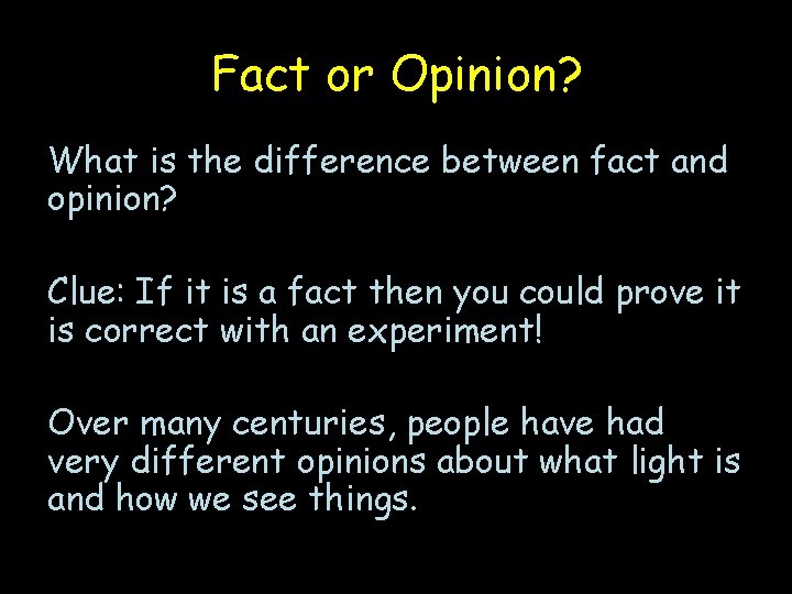 Fact or Opinion? What is the difference between fact and opinion? Clue: If it