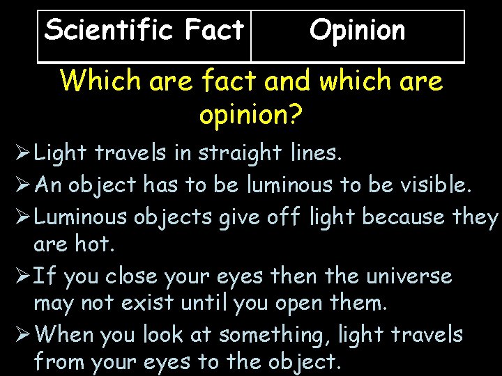 Scientific Fact Opinion Which are fact and which are opinion? Ø Light travels in