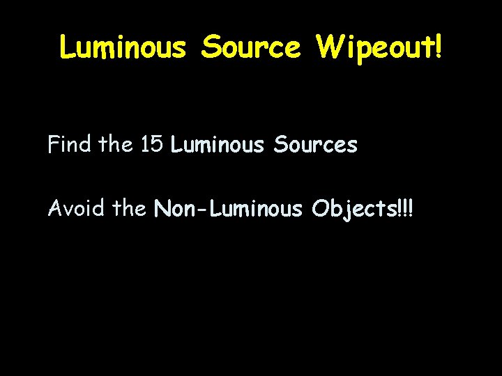 Luminous Source Wipeout! Find the 15 Luminous Sources Avoid the Non-Luminous Objects!!! 