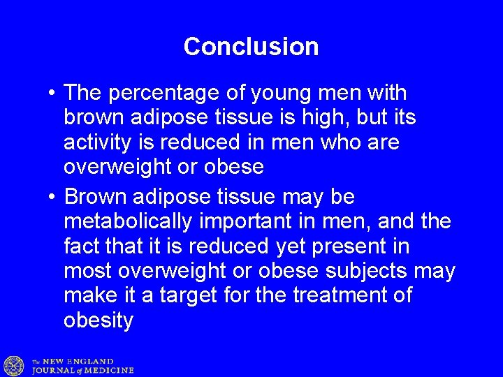 Conclusion • The percentage of young men with brown adipose tissue is high, but