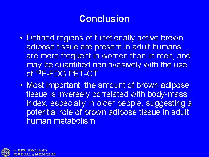 Conclusion • Defined regions of functionally active brown adipose tissue are present in adult