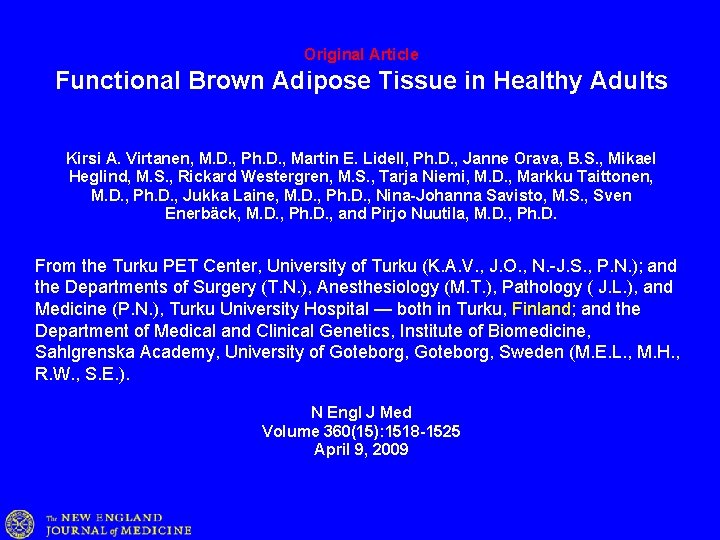 Original Article Functional Brown Adipose Tissue in Healthy Adults Kirsi A. Virtanen, M. D.