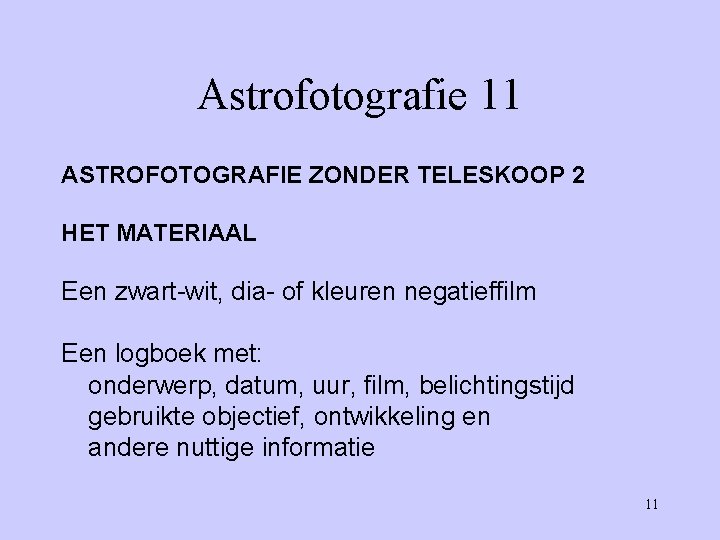 Astrofotografie 11 ASTROFOTOGRAFIE ZONDER TELESKOOP 2 HET MATERIAAL Een zwart-wit, dia- of kleuren negatieffilm
