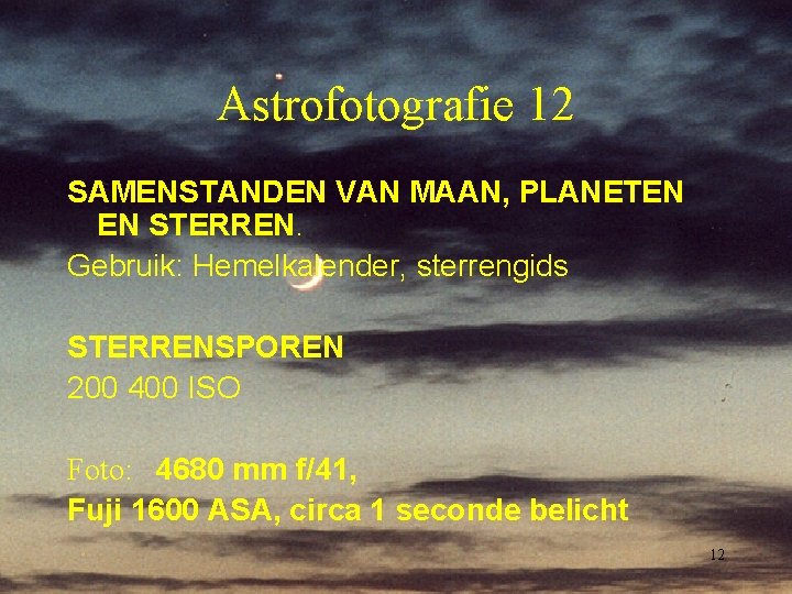 Astrofotografie 12 SAMENSTANDEN VAN MAAN, PLANETEN EN STERREN. Gebruik: Hemelkalender, sterrengids STERRENSPOREN 200 400