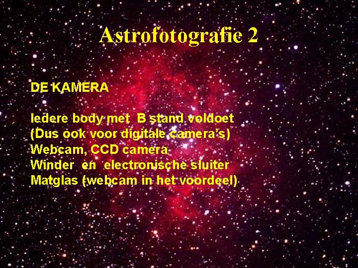 Astrofotografie 2 DE KAMERA Iedere body met B stand voldoet (Dus ook voor digitale