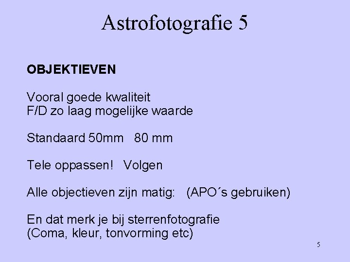 Astrofotografie 5 OBJEKTIEVEN Vooral goede kwaliteit F/D zo laag mogelijke waarde Standaard 50 mm