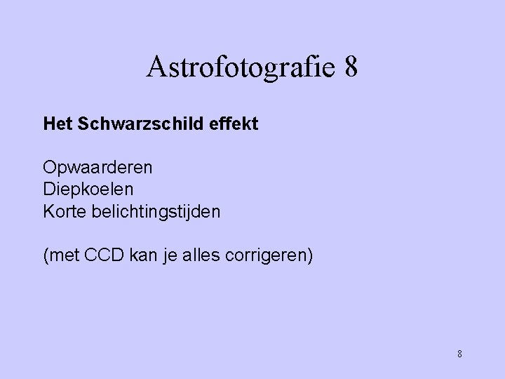 Astrofotografie 8 Het Schwarzschild effekt Opwaarderen Diepkoelen Korte belichtingstijden (met CCD kan je alles