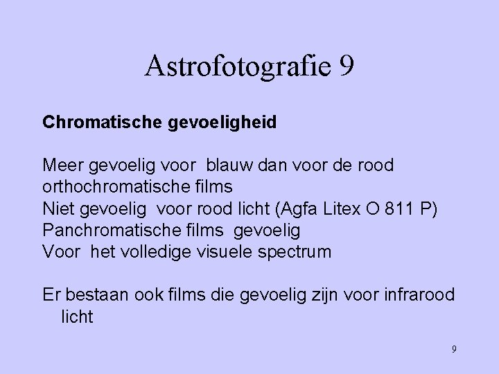 Astrofotografie 9 Chromatische gevoeligheid Meer gevoelig voor blauw dan voor de rood orthochromatische films