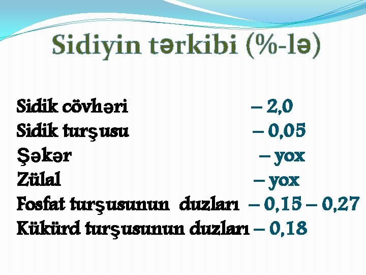 Sidiyin tərkibi (%-lə) Sidik cövhəri – 2, 0 Sidik turşusu – 0, 05 Şəkər