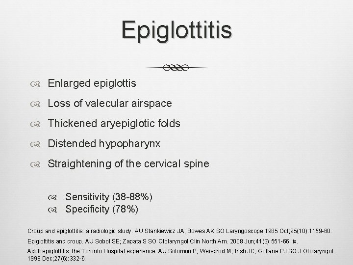 Epiglottitis Enlarged epiglottis Loss of valecular airspace Thickened aryepiglotic folds Distended hypopharynx Straightening of