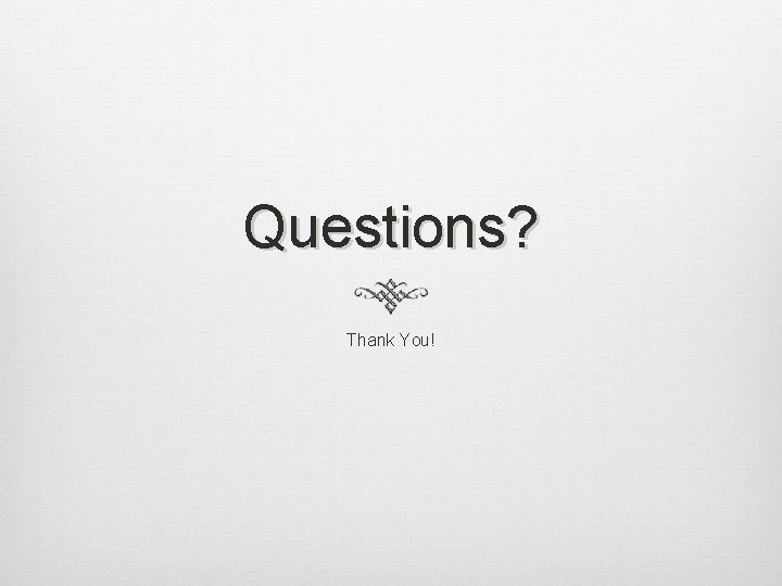 Questions? Thank You! 