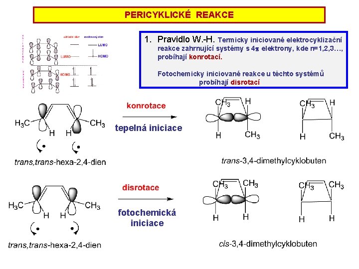 PERICYKLICKÉ REAKCE 1. Pravidlo W. -H. Termicky iniciované elektrocyklizační reakce zahrnující systémy s 4 PERICYKLICKÉ REAKCE 1. Pravidlo W. -H. Termicky iniciované elektrocyklizační reakce zahrnující systémy s 4