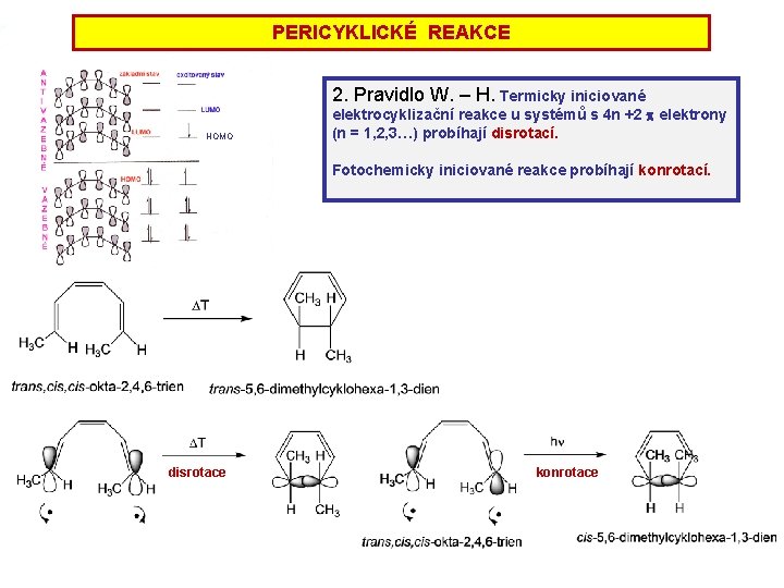PERICYKLICKÉ REAKCE 2. Pravidlo W. – H. Termicky iniciované HOMO elektrocyklizační reakce u systémů PERICYKLICKÉ REAKCE 2. Pravidlo W. – H. Termicky iniciované HOMO elektrocyklizační reakce u systémů
