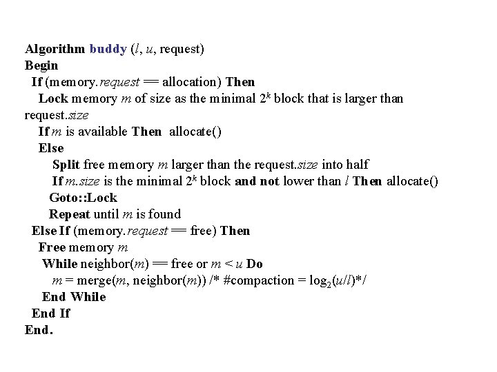 Algorithm buddy (l, u, request) Begin If (memory. request == allocation) Then Lock memory