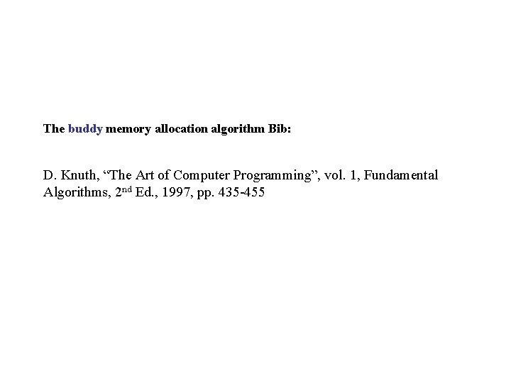 The buddy memory allocation algorithm Bib: D. Knuth, “The Art of Computer Programming”, vol.