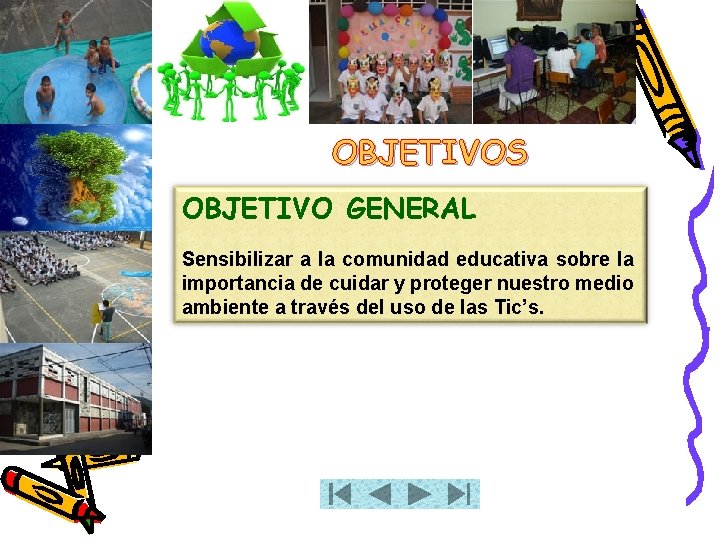 OBJETIVOS OBJETIVO GENERAL Sensibilizar a la comunidad educativa sobre la importancia de cuidar y