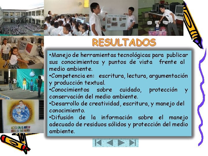 RESULTADOS • Manejo de herramientas tecnológicas para publicar sus conocimientos y puntos de vista