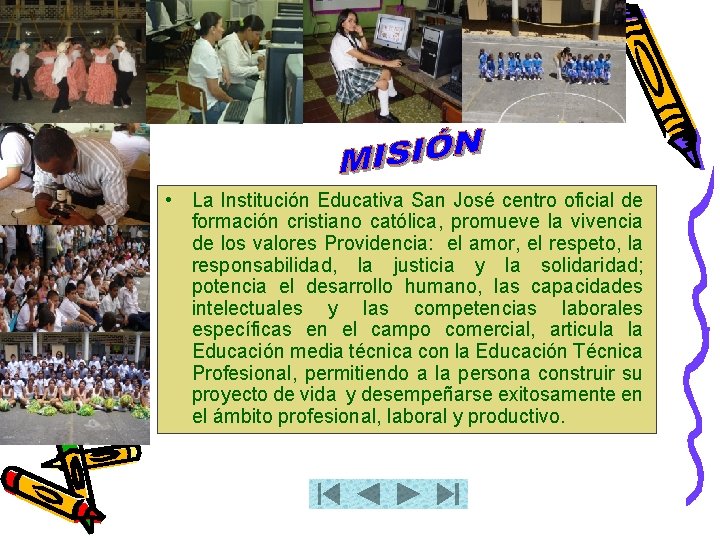  • La Institución Educativa San José centro oficial de formación cristiano católica, promueve