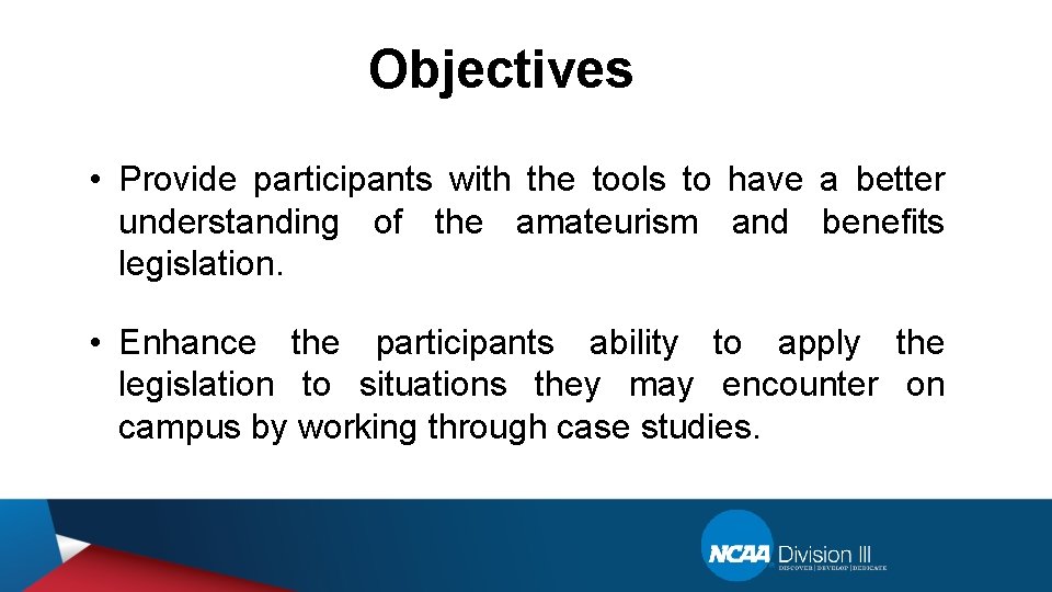 Objectives • Provide participants with the tools to have a better understanding of the