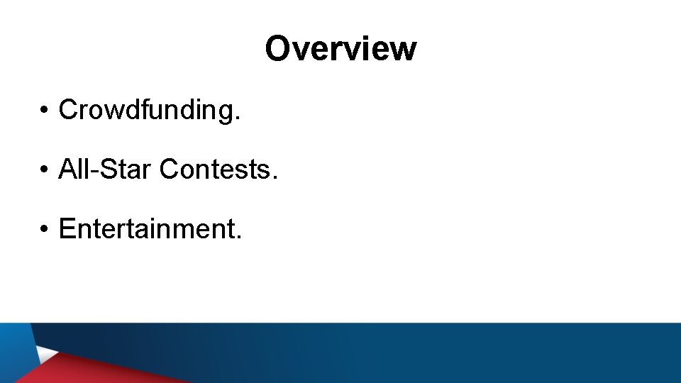 Overview • Crowdfunding. • All-Star Contests. • Entertainment. 