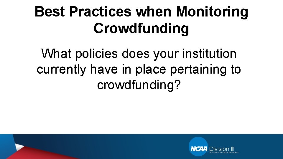 Best Practices when Monitoring Crowdfunding What policies does your institution currently have in place