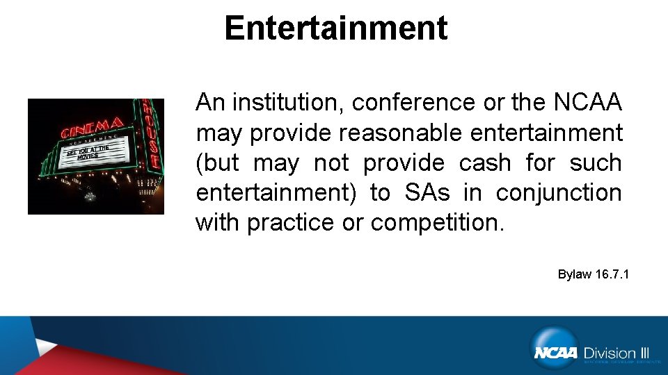 Entertainment An institution, conference or the NCAA may provide reasonable entertainment (but may not