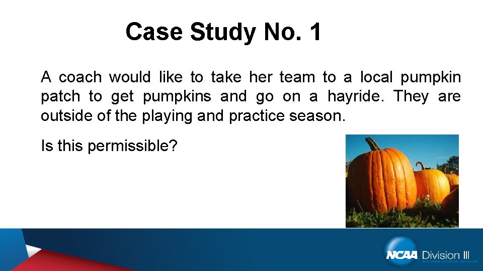 Case Study No. 1 A coach would like to take her team to a