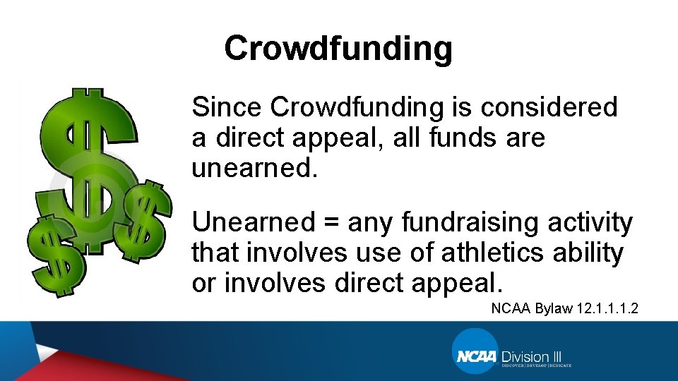 Crowdfunding • Since Crowdfunding is considered a direct appeal, all funds are unearned. •