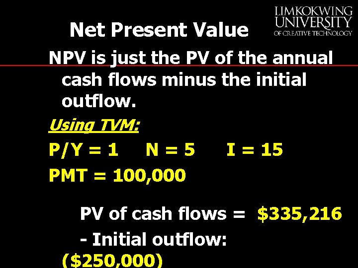 Net Present Value NPV is just the PV of the annual cash flows minus