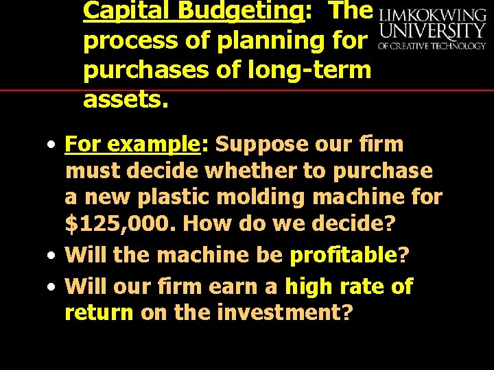 Capital Budgeting: The process of planning for purchases of long-term assets. • For example: