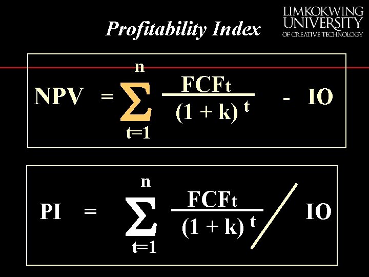 Profitability Index n NPV = S t=1 n PI = S t=1 FCFt t