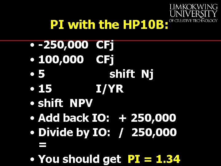 PI with the HP 10 B: • -250, 000 CFj • 100, 000 CFj