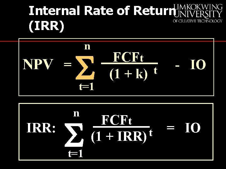 Internal Rate of Return (IRR) n NPV = S t=1 n IRR: S t=1
