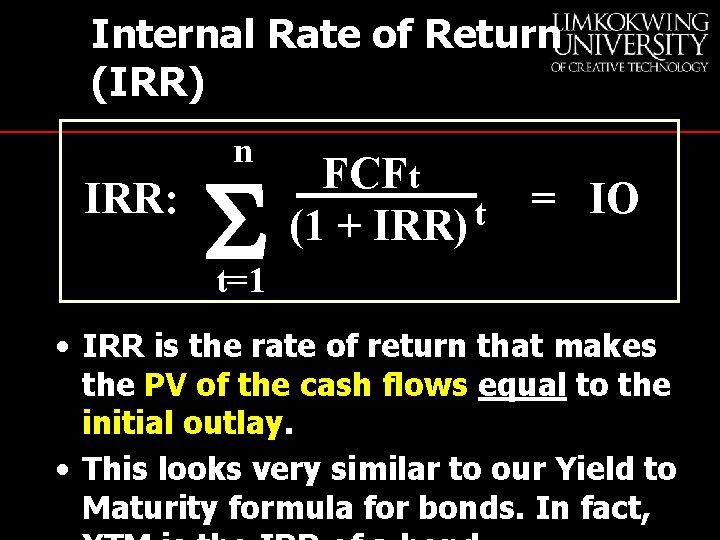 Internal Rate of Return (IRR) n IRR: S FCFt t (1 + IRR) =