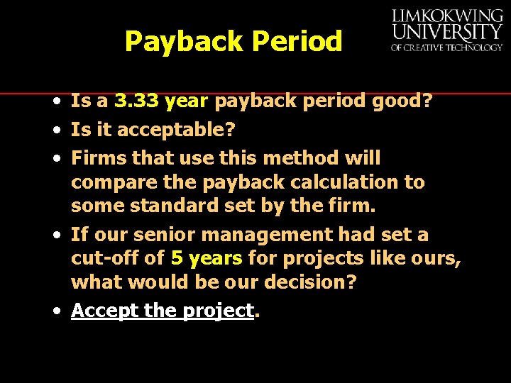 Payback Period • Is a 3. 33 year payback period good? • Is it