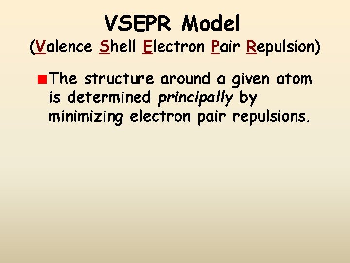 VSEPR Model (Valence Shell Electron Pair Repulsion) The structure around a given atom is