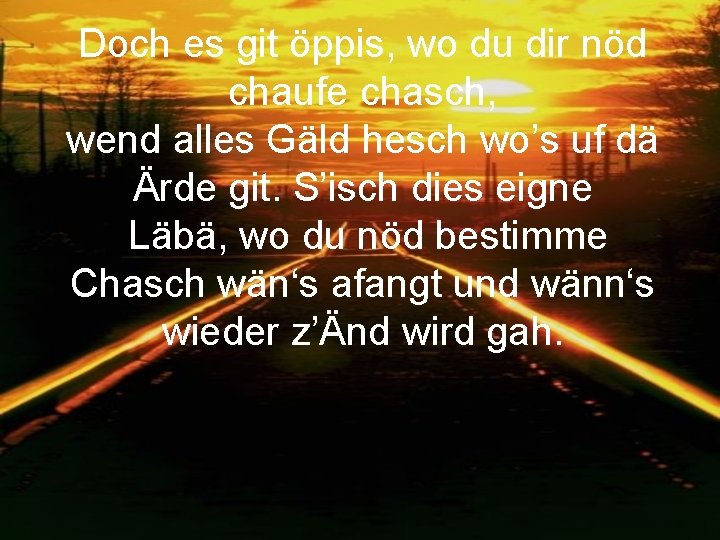 Doch es git öppis, wo du dir nöd chaufe chasch, wend alles Gäld hesch