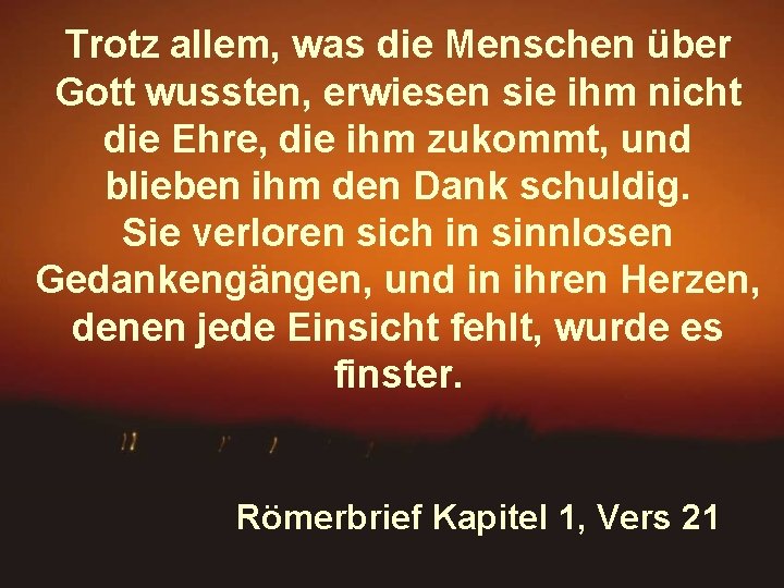 Trotz allem, was die Menschen über Gott wussten, erwiesen sie ihm nicht die Ehre,
