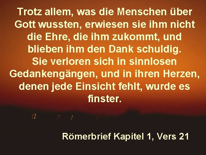 Trotz allem, was die Menschen über Gott wussten, erwiesen sie ihm nicht die Ehre,