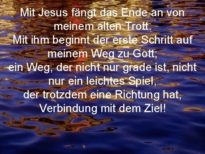 Mit Jesus fängt das Ende an von meinem alten Trott. Mit ihm beginnt der