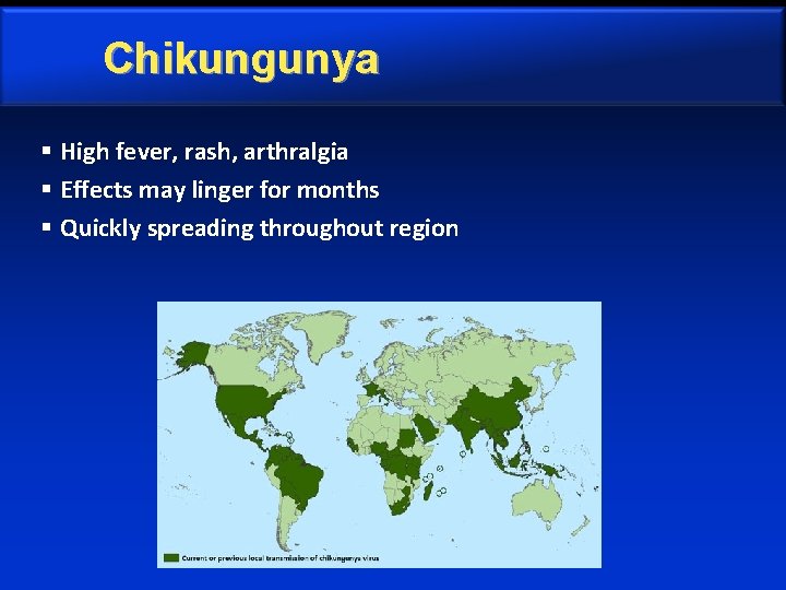 Chikungunya § High fever, rash, arthralgia § Effects may linger for months § Quickly