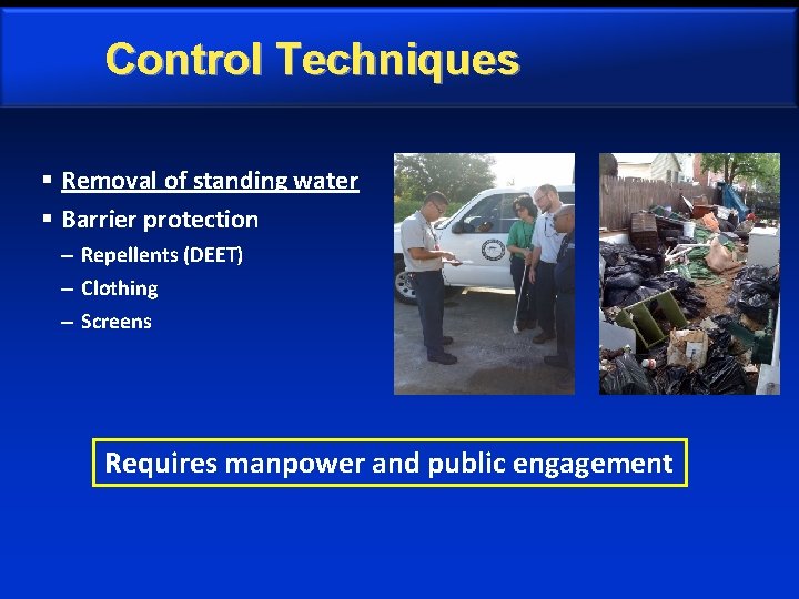 Control Techniques § Removal of standing water § Barrier protection – Repellents (DEET) –