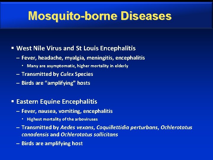 Mosquito-borne Diseases § West Nile Virus and St Louis Encephalitis – Fever, headache, myalgia,