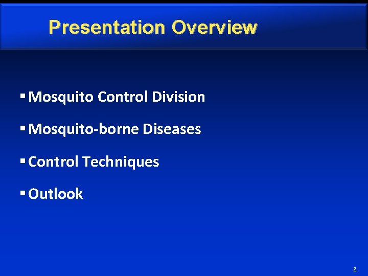 Presentation Overview § Mosquito Control Division § Mosquito-borne Diseases § Control Techniques § Outlook