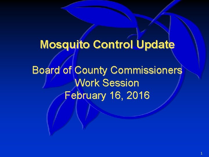 Mosquito Control Update Board of County Commissioners Work Session February 16, 2016 1 